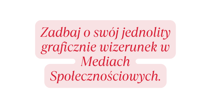 Zadbaj o swój jednolity graficznie wizerunek w Mediach Społecznościowych